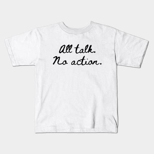 All Talk No Action Kids T-Shirt by Word and Saying